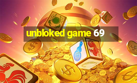 unbloked game 69