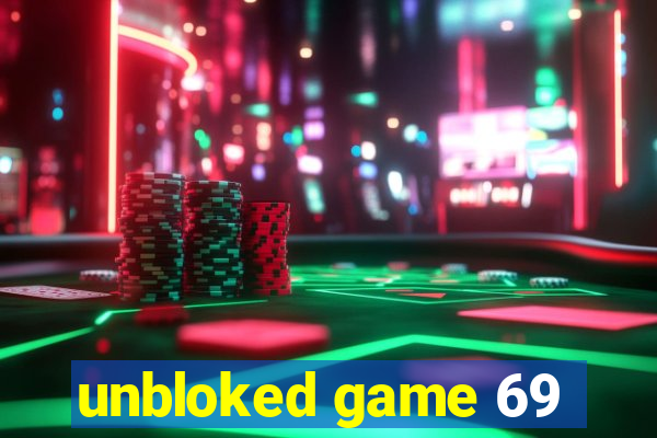 unbloked game 69