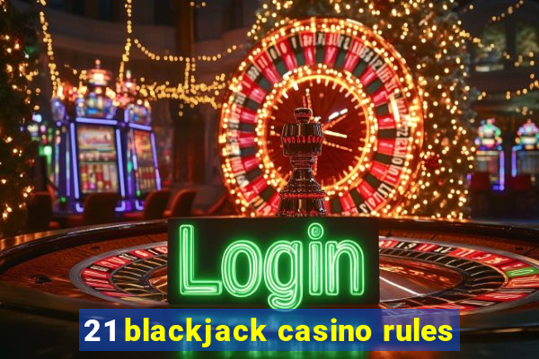 21 blackjack casino rules