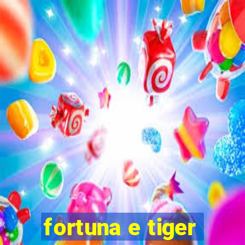 fortuna e tiger