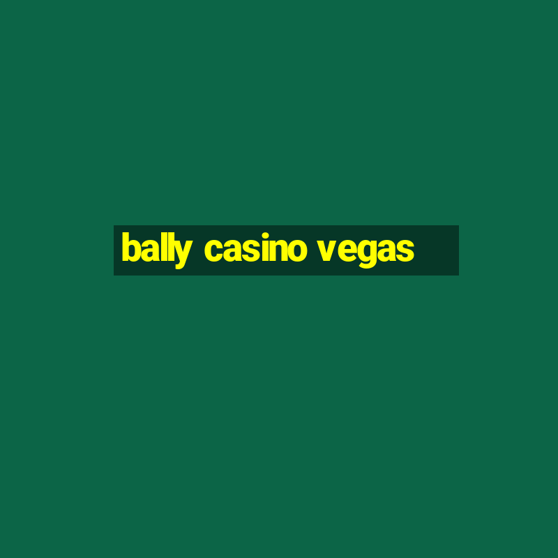 bally casino vegas