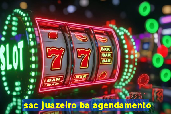 sac juazeiro ba agendamento