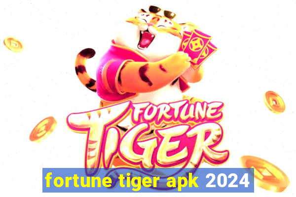 fortune tiger apk 2024