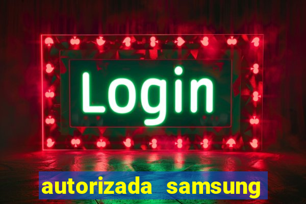 autorizada samsung santos canal 3