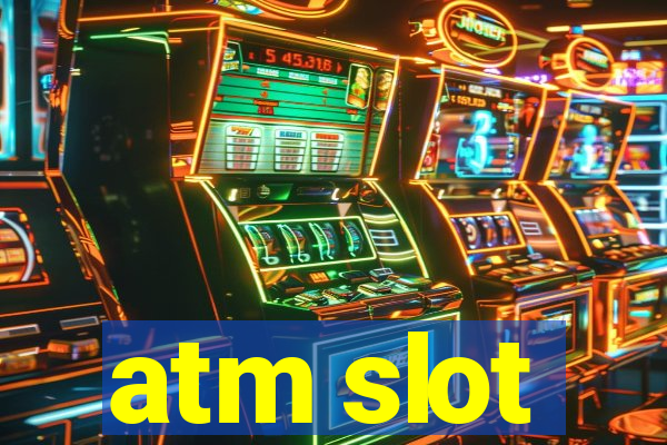 atm slot