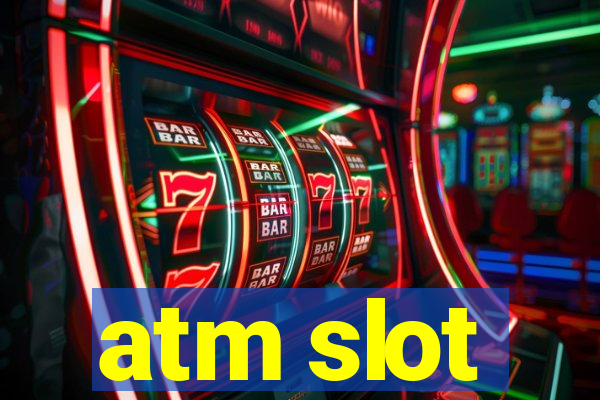 atm slot