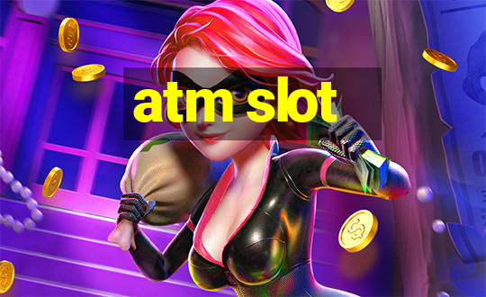 atm slot