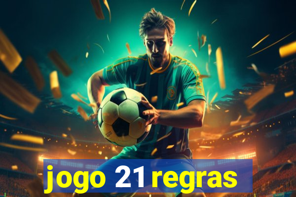 jogo 21 regras