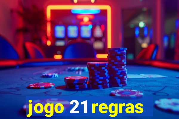 jogo 21 regras