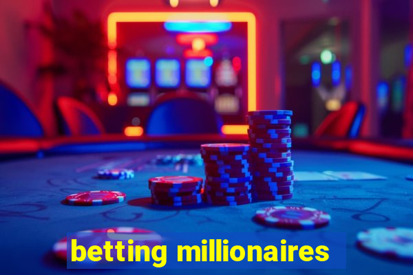 betting millionaires