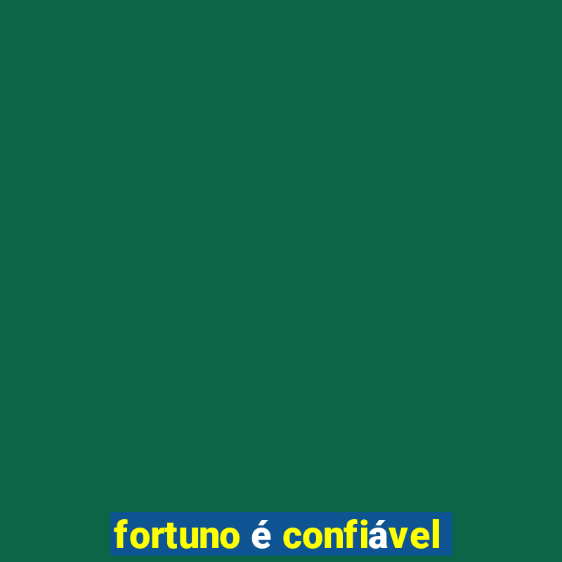 fortuno é confiável