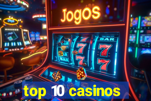 top 10 casinos