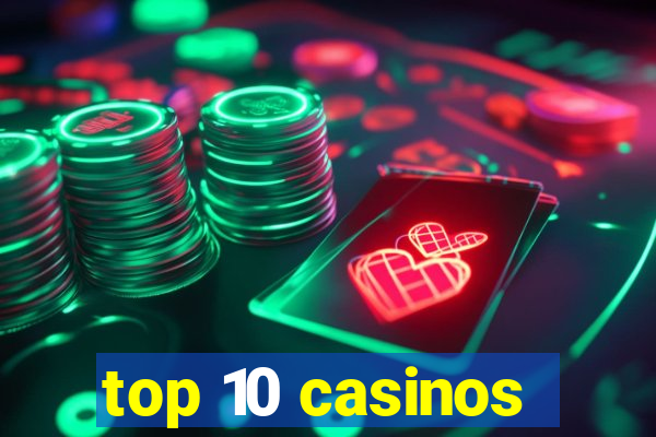 top 10 casinos