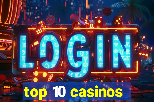 top 10 casinos