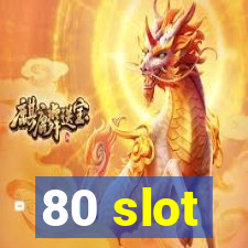 80 slot