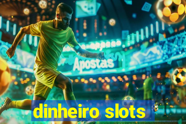 dinheiro slots