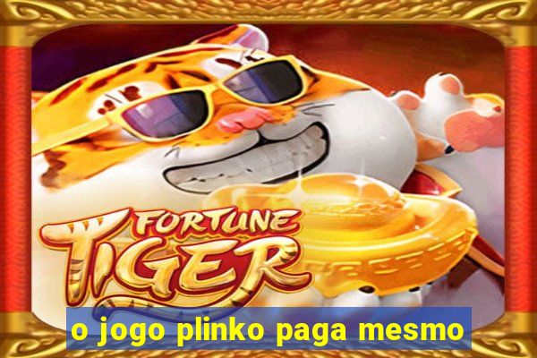 o jogo plinko paga mesmo