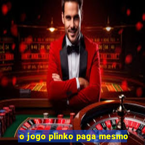 o jogo plinko paga mesmo