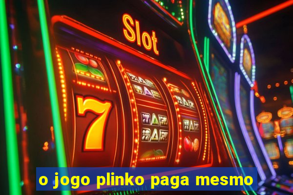 o jogo plinko paga mesmo