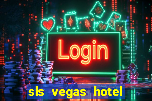 sls vegas hotel and casino