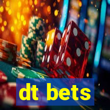 dt bets