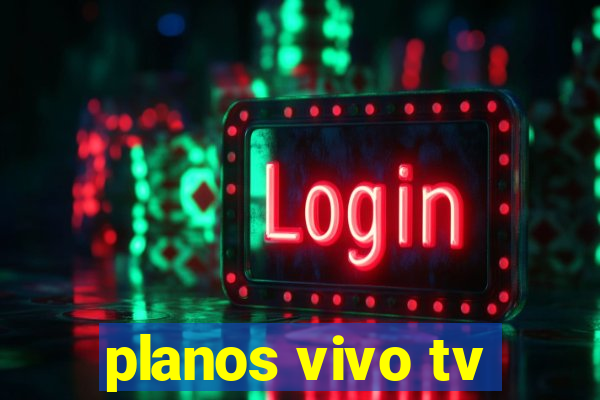 planos vivo tv