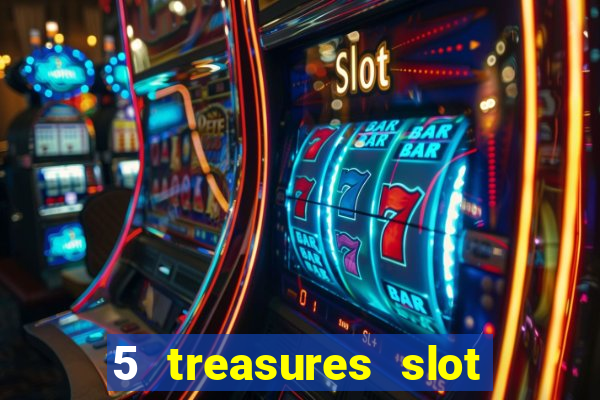 5 treasures slot machine online