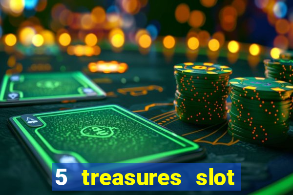 5 treasures slot machine online