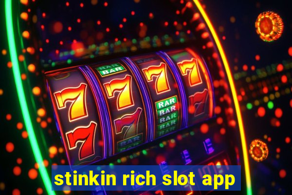 stinkin rich slot app