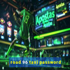 road 96 taxi password