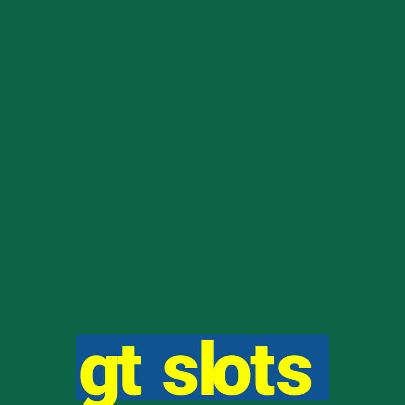 gt slots