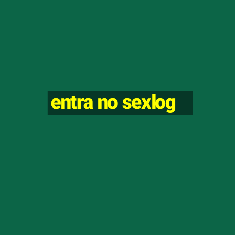 entra no sexlog