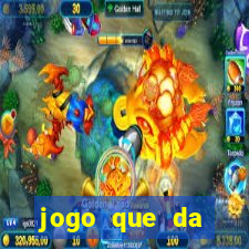 jogo que da dinheiro do tigre