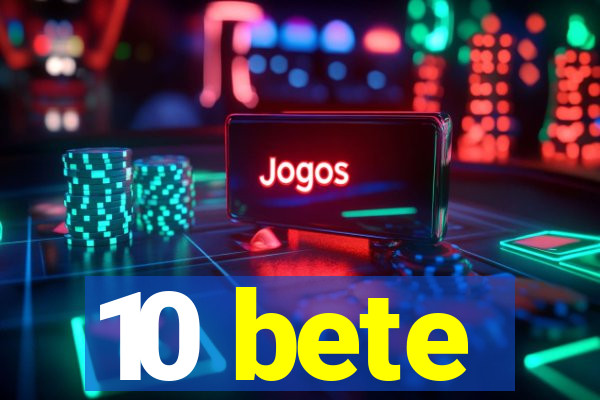 10 bete