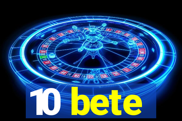 10 bete