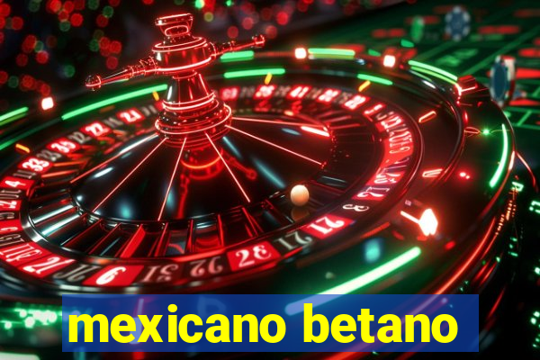 mexicano betano