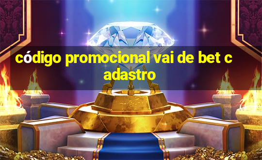 código promocional vai de bet cadastro