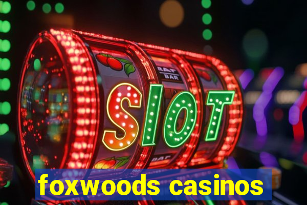 foxwoods casinos