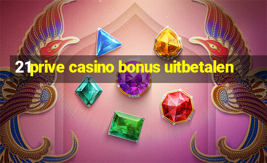 21prive casino bonus uitbetalen