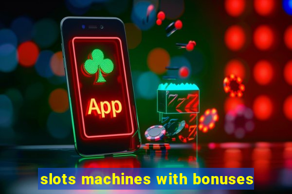 slots machines with bonuses