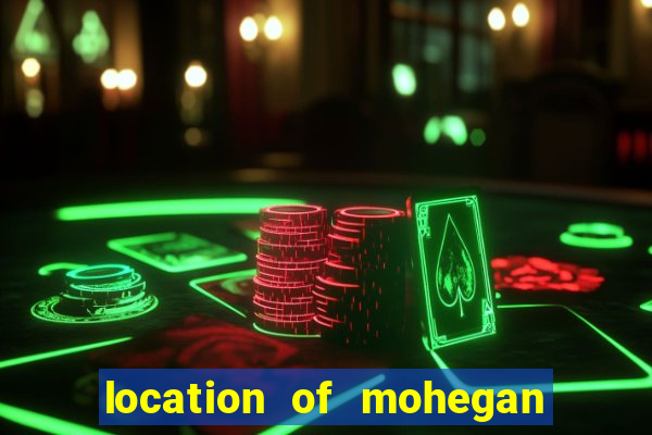 location of mohegan sun casino