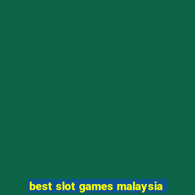 best slot games malaysia