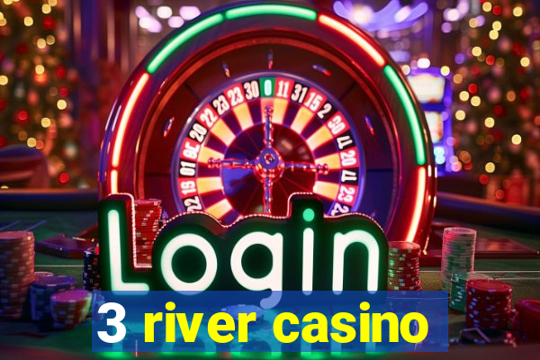 3 river casino