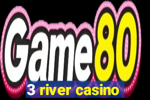 3 river casino