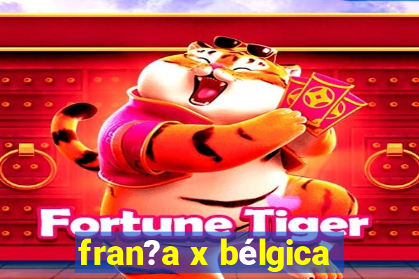 fran?a x bélgica