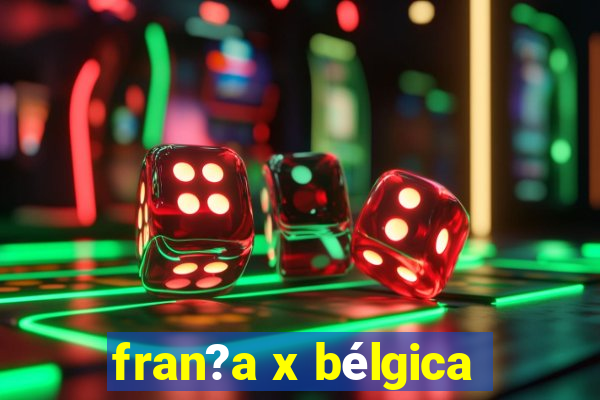 fran?a x bélgica