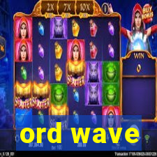 ord wave