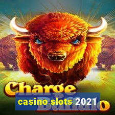 casino slots 2021