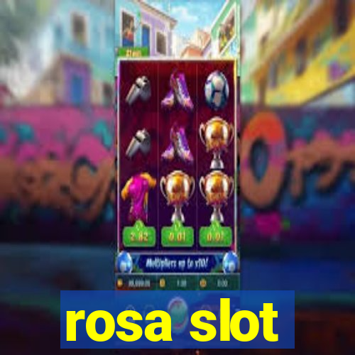 rosa slot