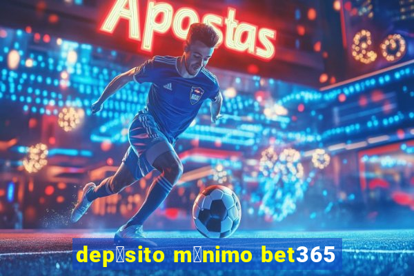 dep贸sito m铆nimo bet365